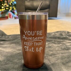 IMENSEAS TUMBLER. 20 oz YOU'RE Awesome. KEEP THAT SH-T UP Rose Gold Color *NEW*